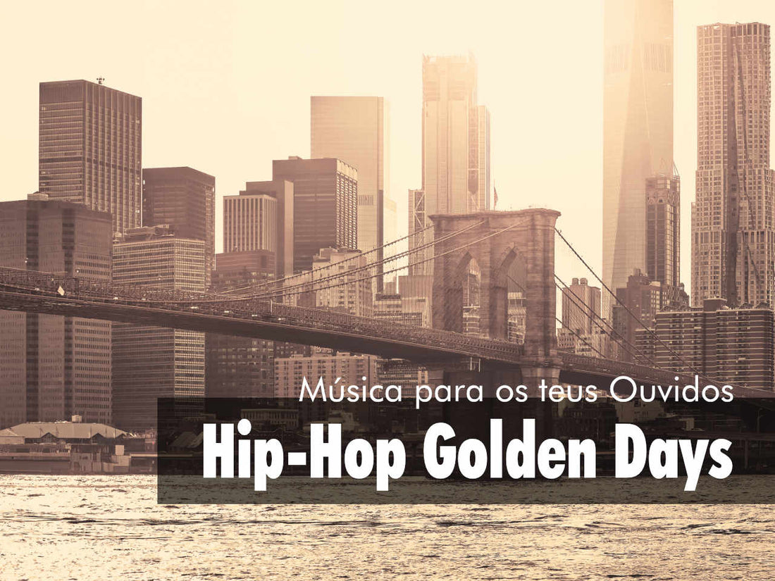 Música para os teus ouvidos: Hip-Hop Golden Days